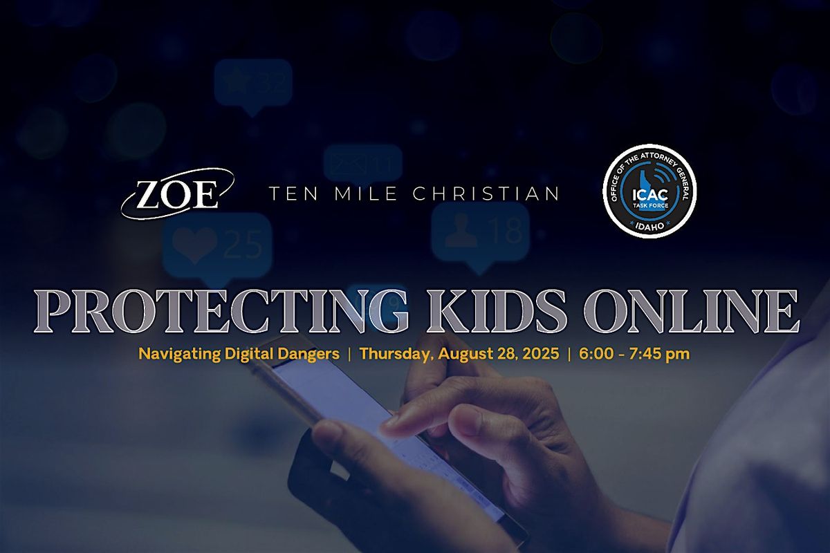 Protecting Kids Online, Hosted by ZOE and Ten Mile Christian Church