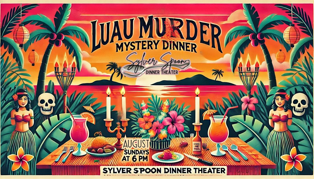 Aloha-micide! A Luau M**der Mystery Dinner at Sylver Spoon