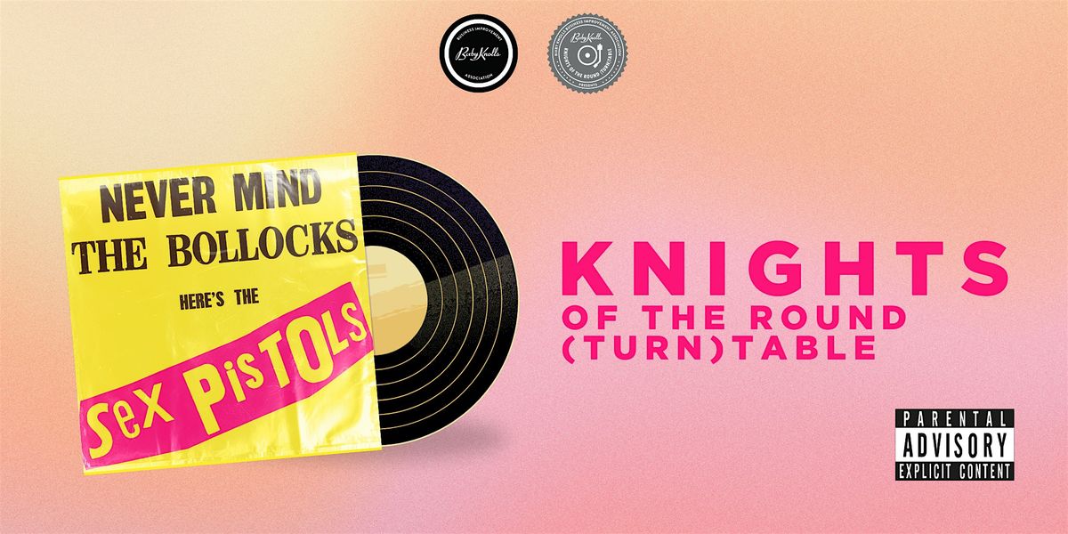 Knights of the Round (Turn)Table ft. The Sex Pistols