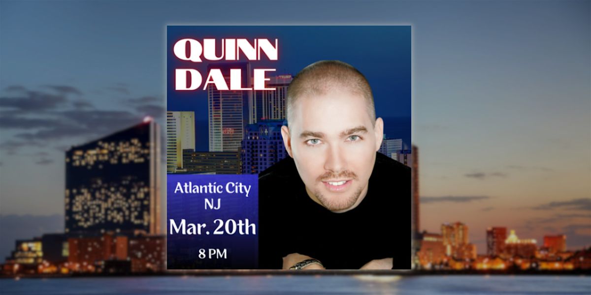 Quinn Dale: Live in Atlantic City - March 20th