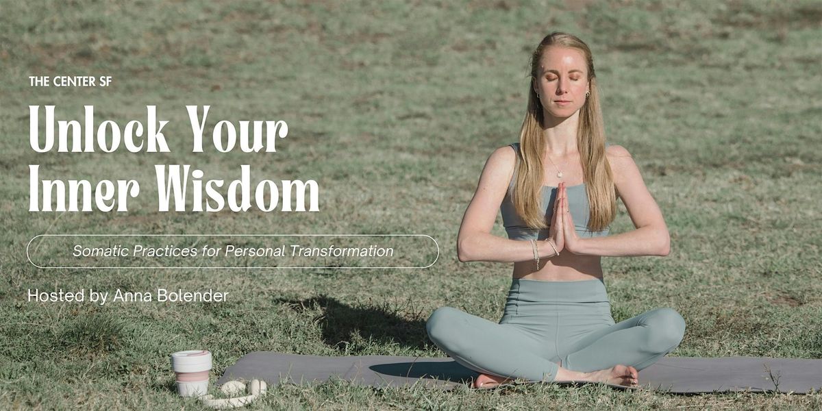 Unlock Your Inner Wisdom: Somatic Practices for Deep Transformation