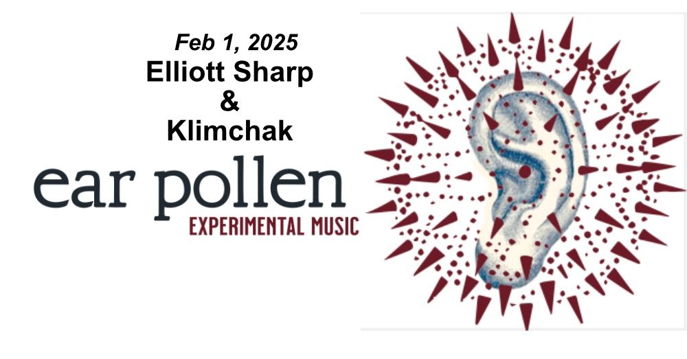 Ear Pollen Part 2: Elliott Sharp & Klimchak