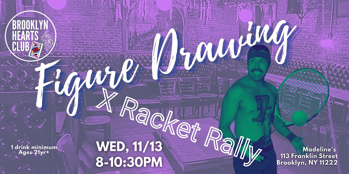 11\/13 Figure Drawing x Racket Rally by Brooklyn Hearts Club at MADELINE'S