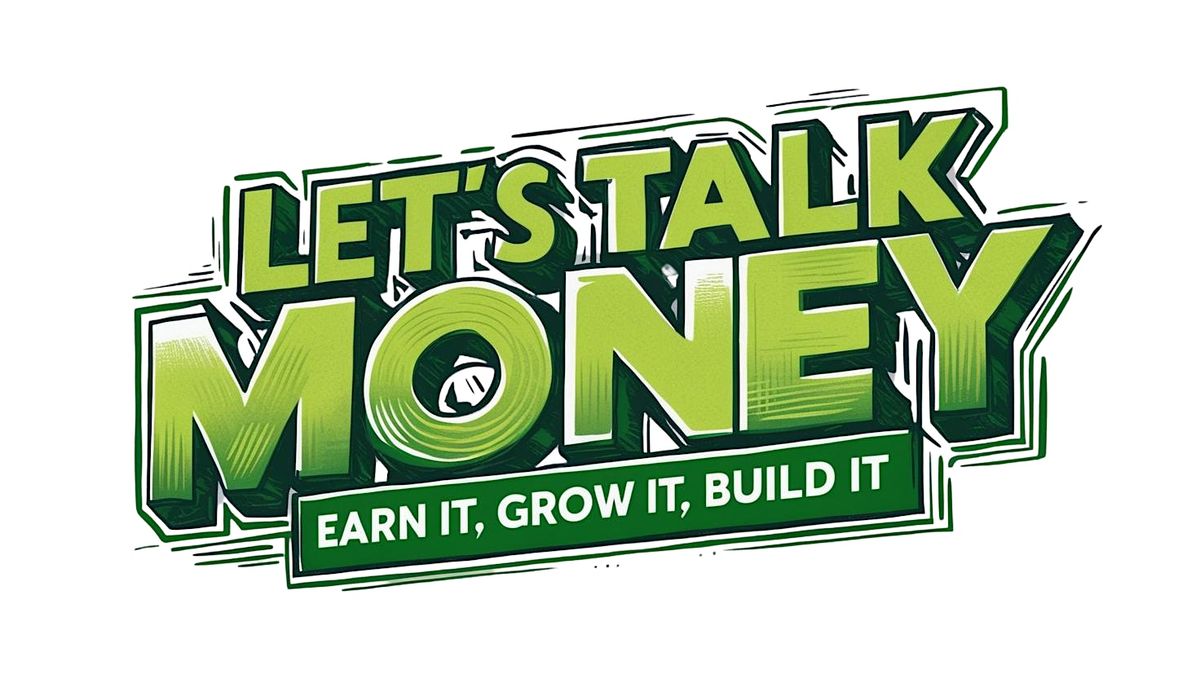 Wealth Building Day:           Lets talk Money- Earn it, Grow  it, Build it