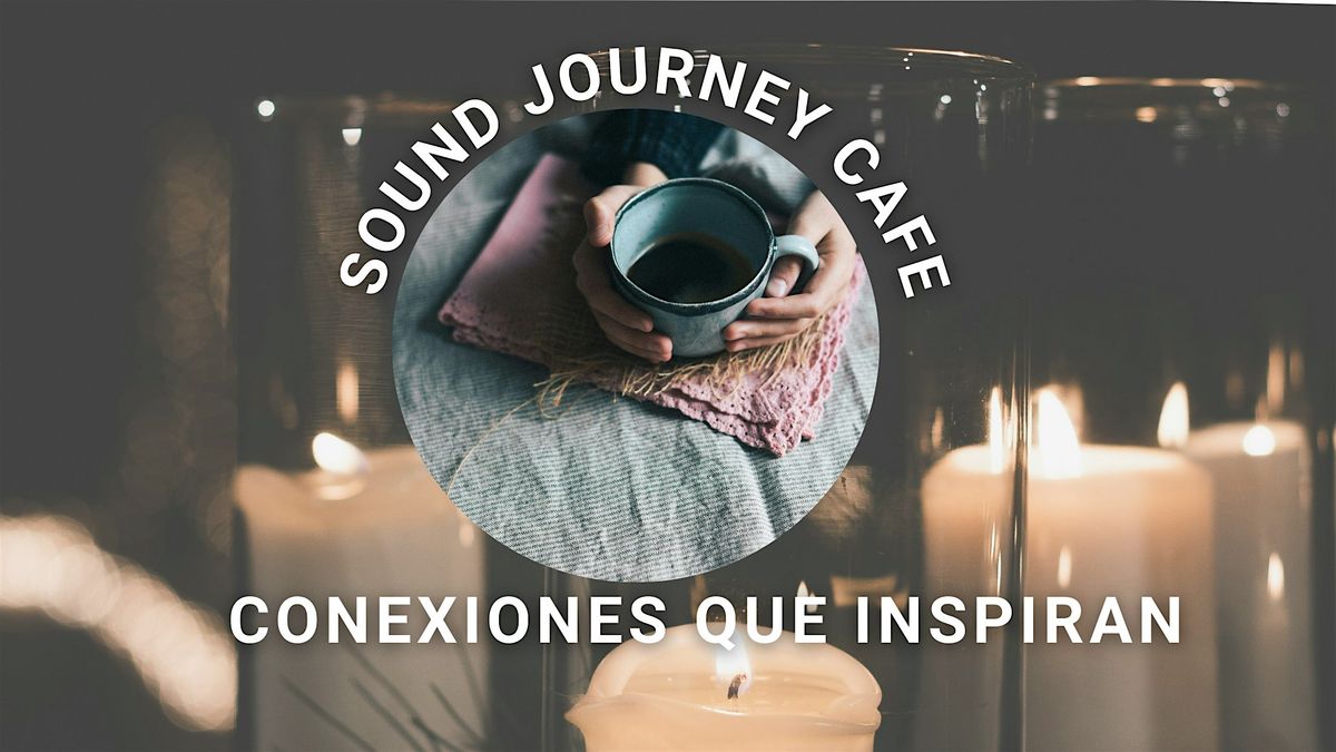 Sound Journey Caf\u00e9 - Conexiones que inspiran - Di\u00e1logo, Juego y Sonido.