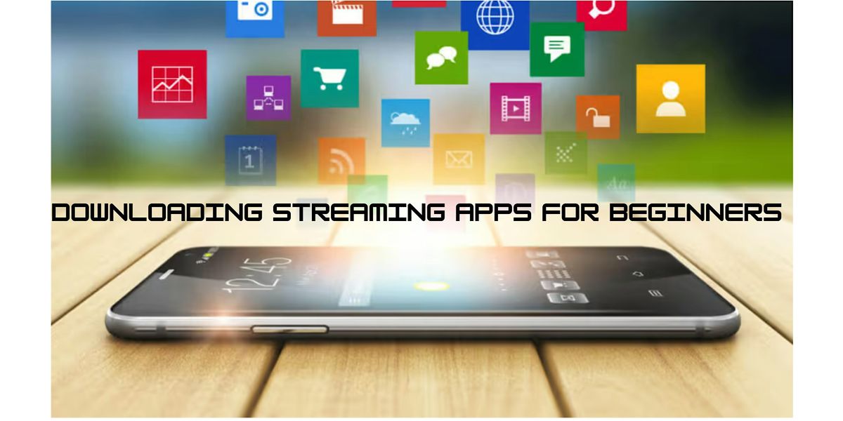 Downloading Streaming Apps for Beginners!