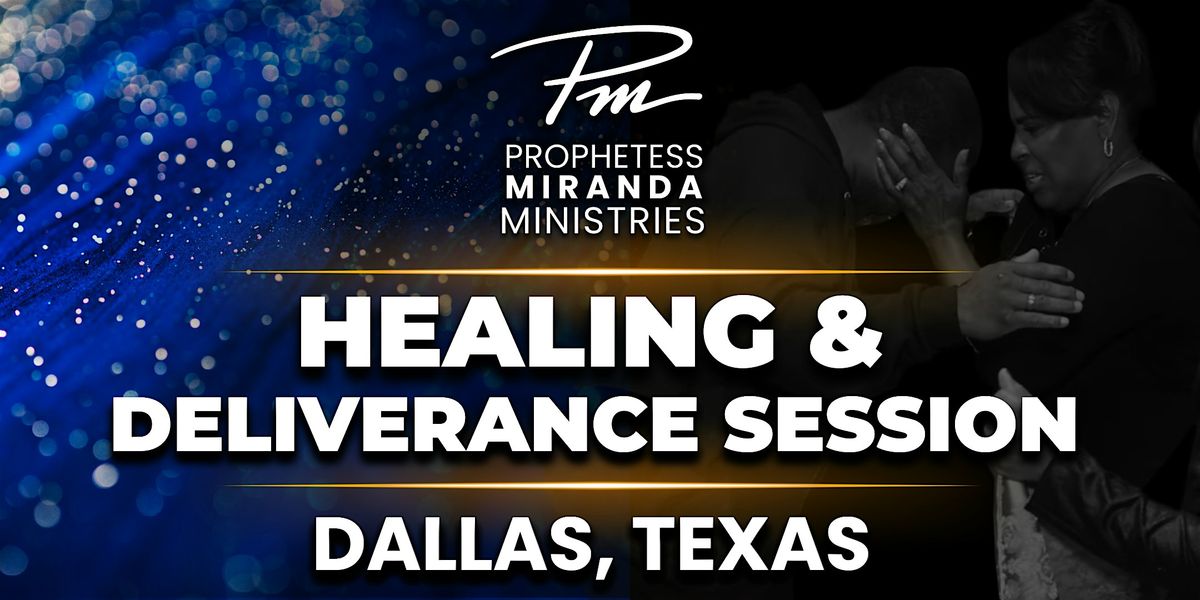 Healing & Deliverance | Prophetess Miranda Ministries | Dallas, Texas