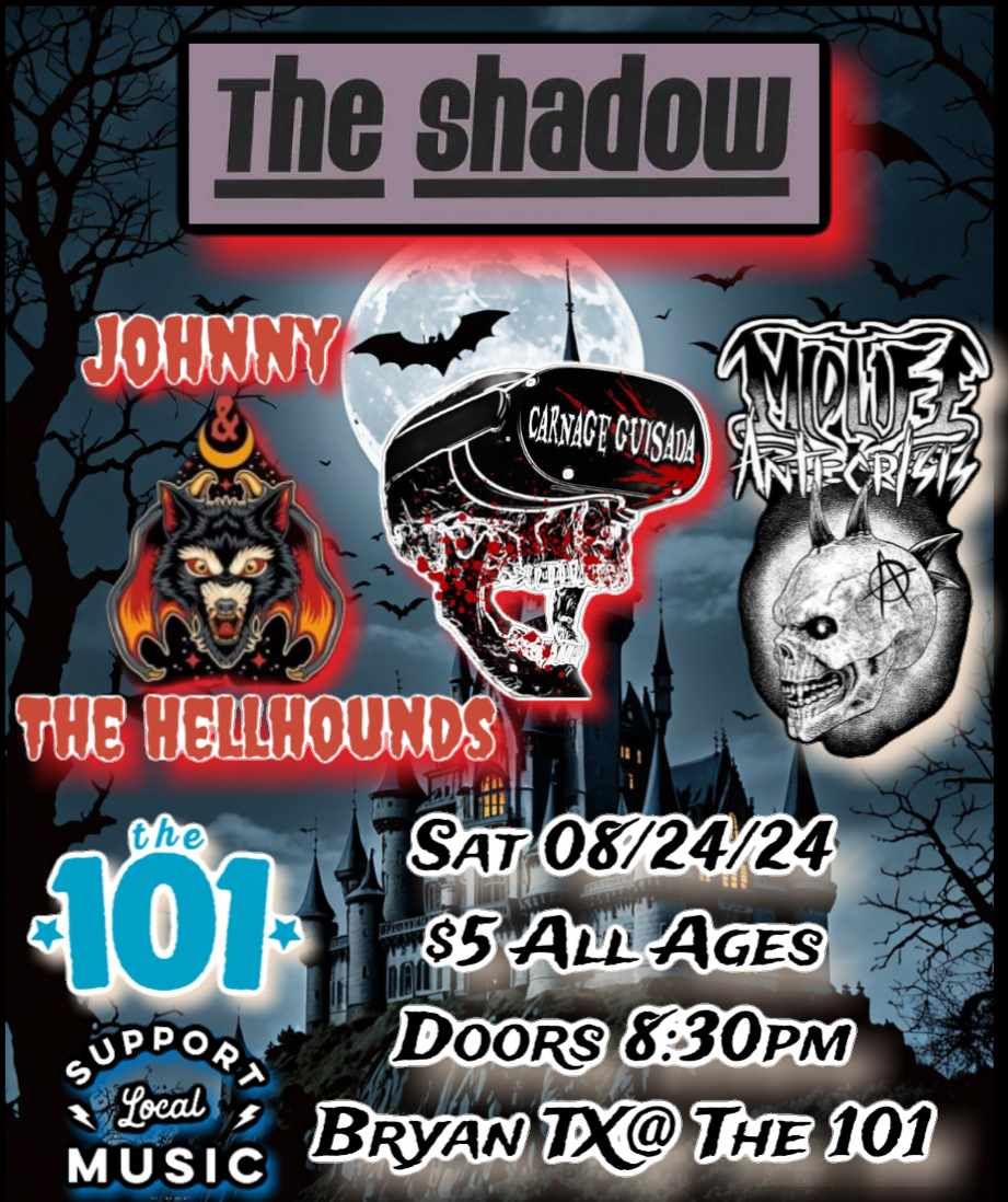 The Shadow@ The 101 W\/Special Guests: Carnage Guisada,Johnny & The Hellhounds, & Midlife Anti-Crisis