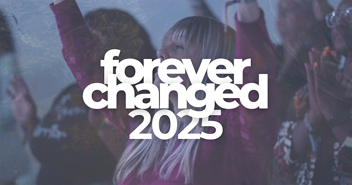 Forever Changed 2025