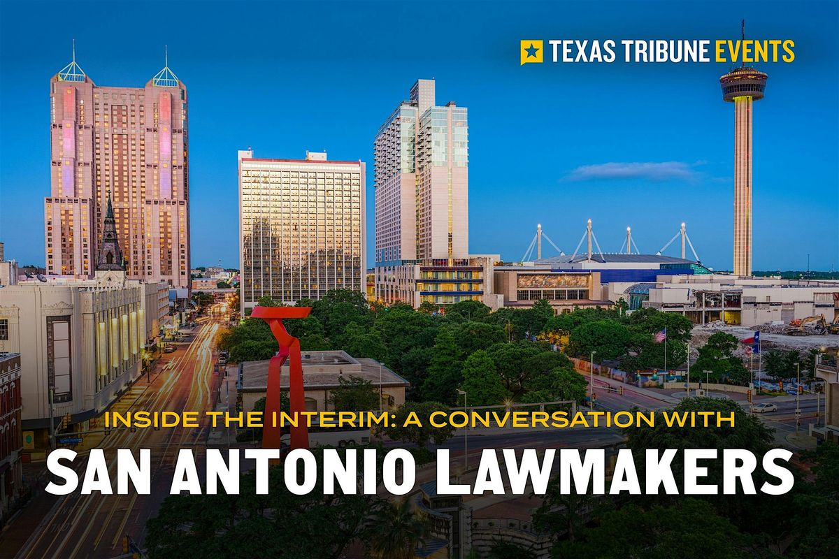 Inside the Interim: A Conversation with San Antonio Lawmakers