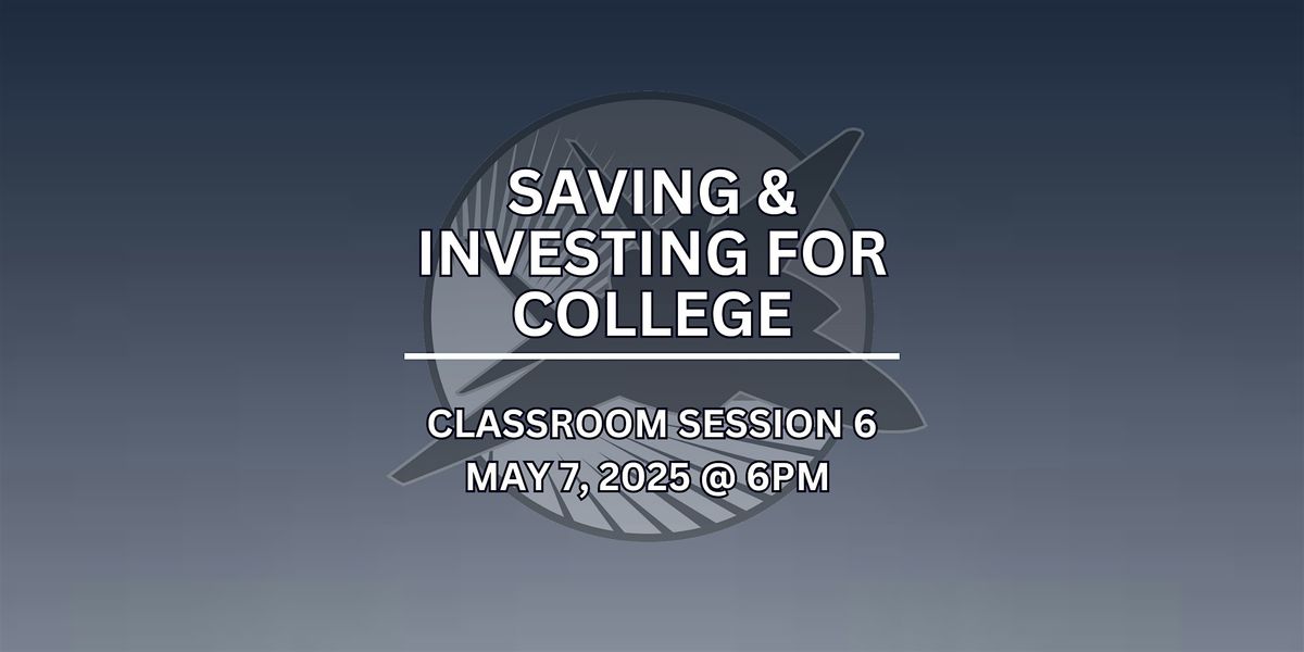 Classroom Session 6- Saving & Investing for College