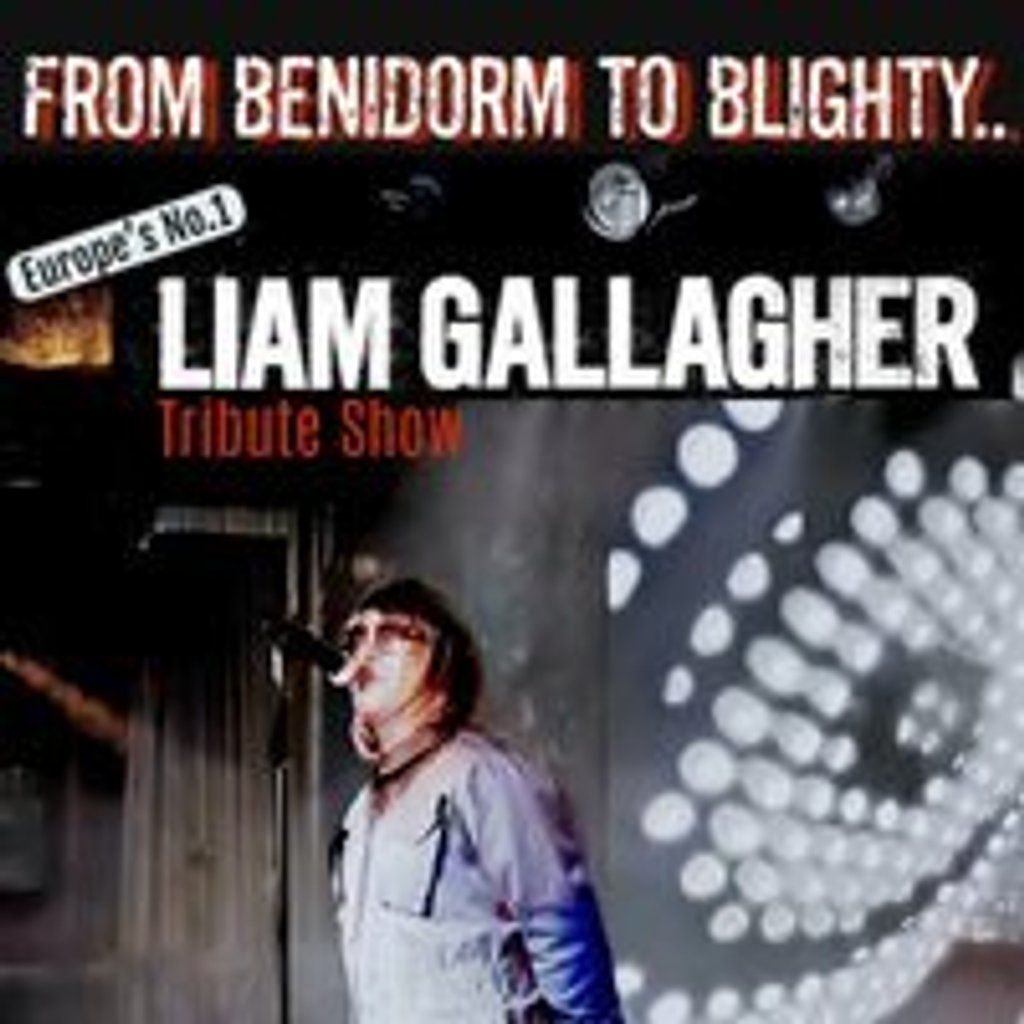 Benidorm's Number One Liam Gallagher Tribute Show\/Greedy Souls