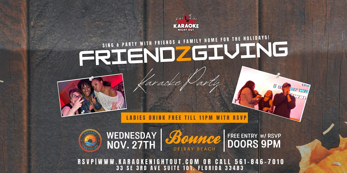 FriendZgiving  Karaoke Party  @ Bounce Delray Nov 27th |DAY B4 THANKSGIVING