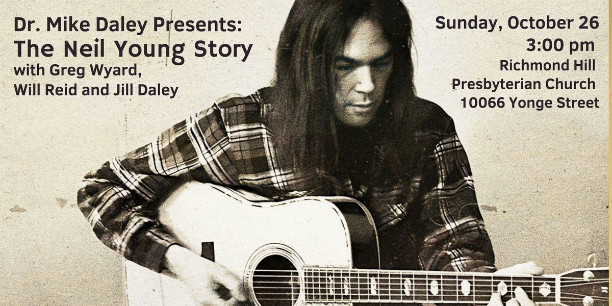 Dr. Mike Daley Presents: The Neil Young Story - Richmond Hill
