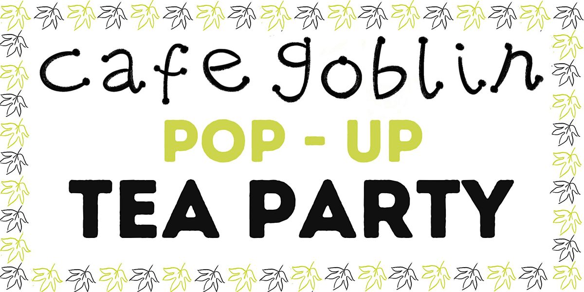 Cafe Goblin: Pop-Up High Tea