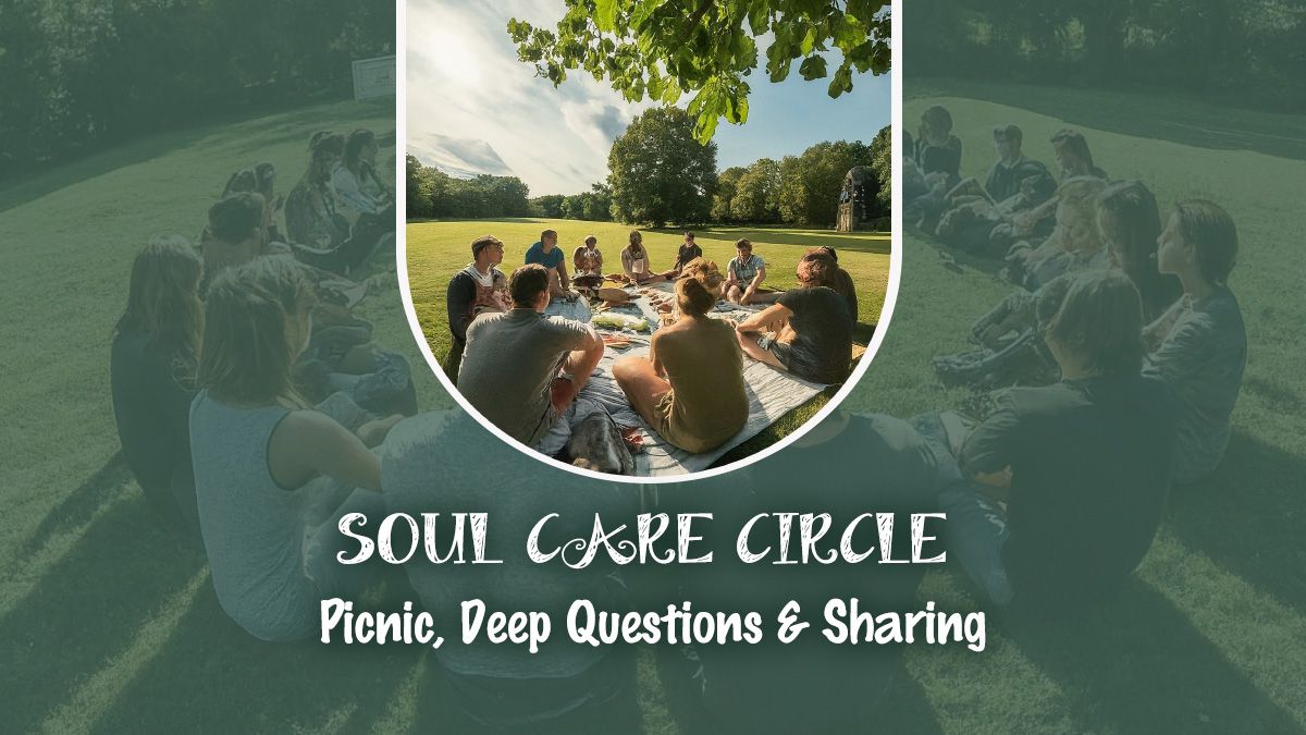 SOUL CARE CIRCLE \u2013 Picnic, Deep Questions and Sharing