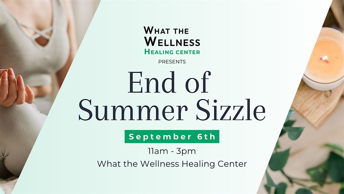 What the Wellness Healing Center: End of Summer Sizzle