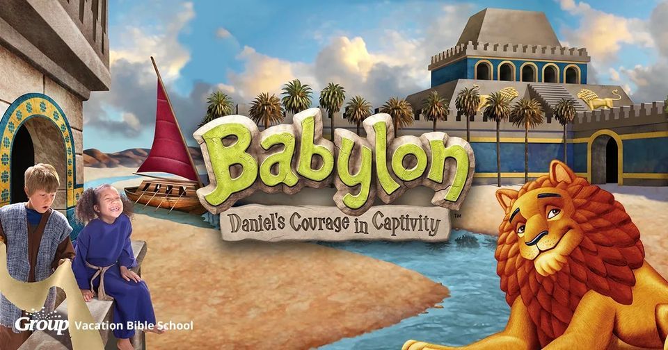 2023 Vacation Bible School - Babylon: Daniel's Courage in Captivity 