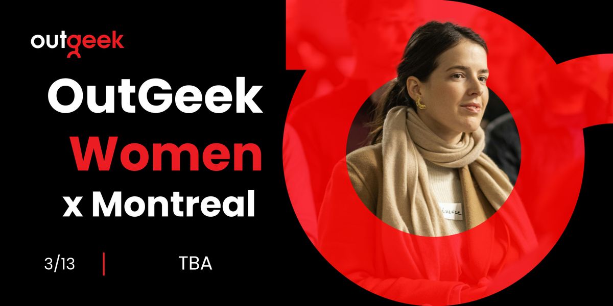 Women in Tech Montreal - OutGeekWomen (International Women's Day Event)