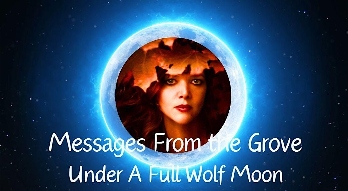 Messages From The Grove Under A Wolf Moon Zoom 1\/13\/25 630pm EST