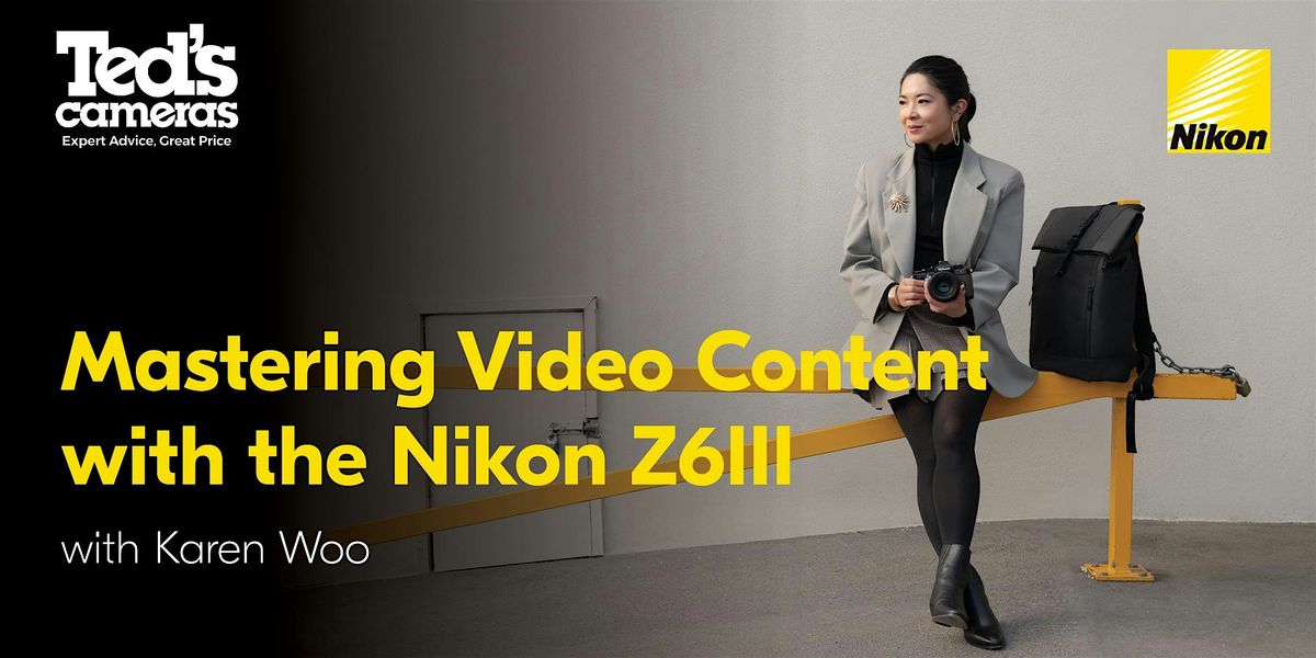 Beyond the Smartphone: Mastering Video Content with Karen Woo and Z6III