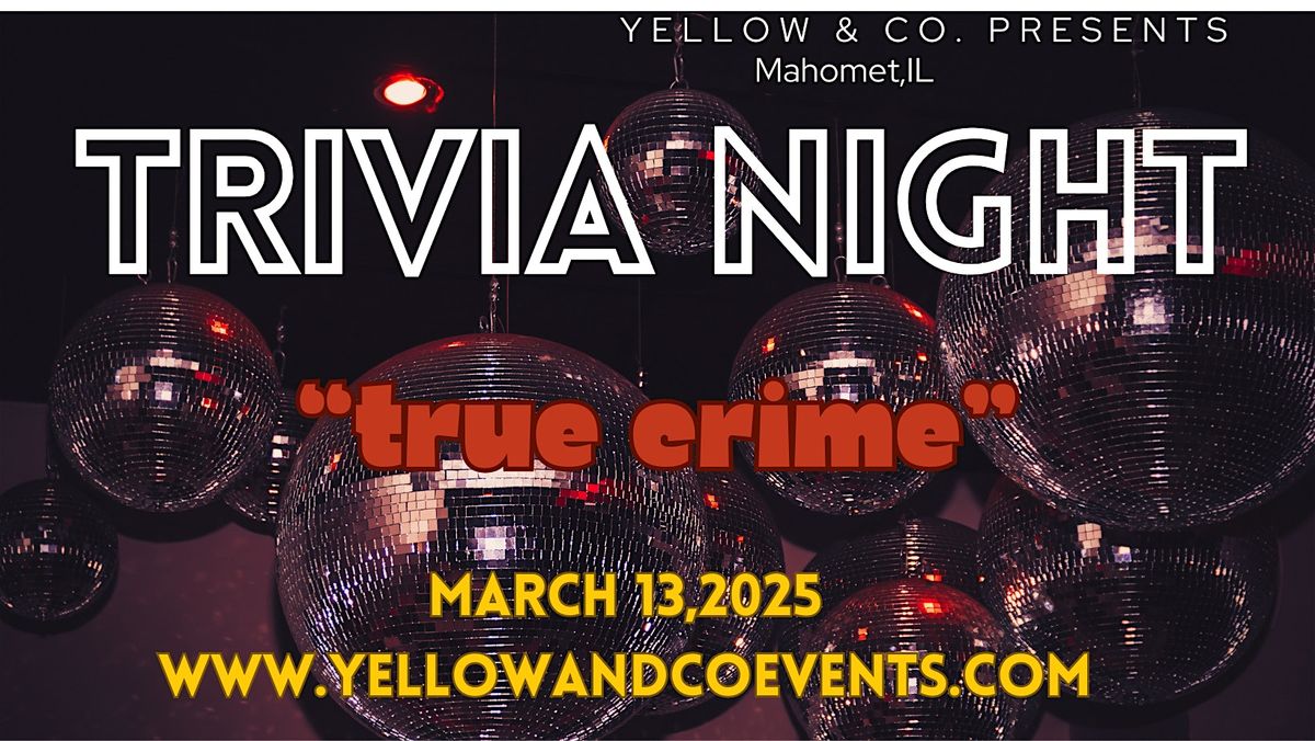 Trivia Night   "True Crime " at Yellow & Co.