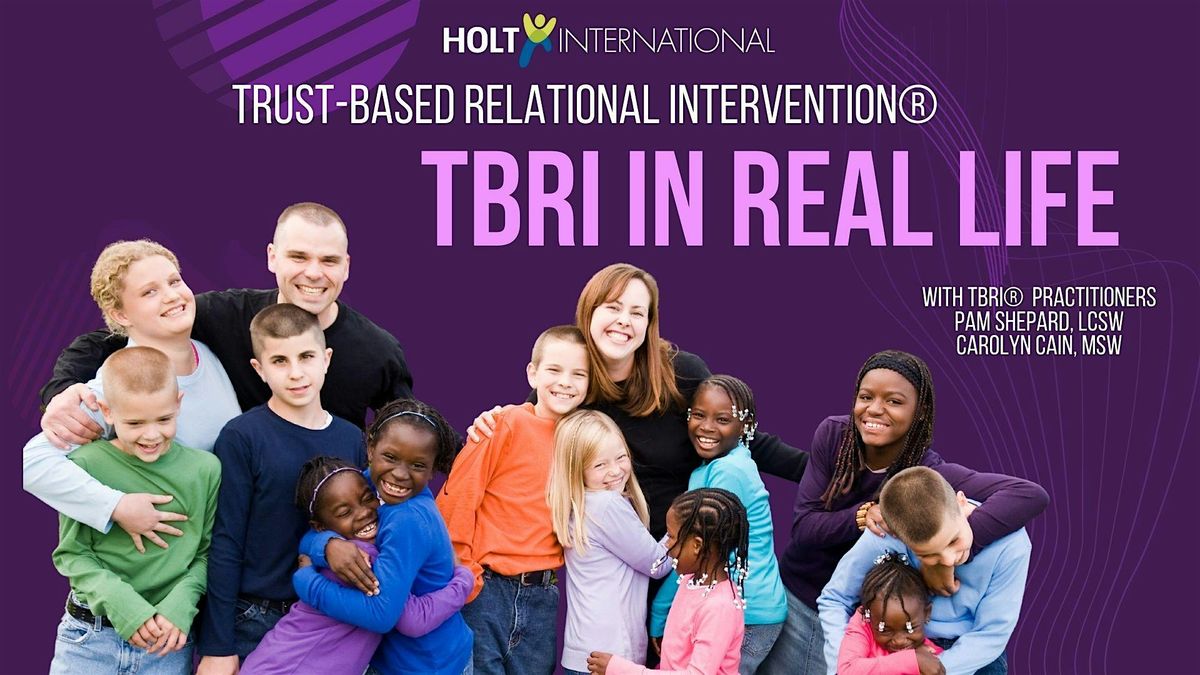 TBRI In Real Life: Holt 's 2025 TBRI Workshop Series