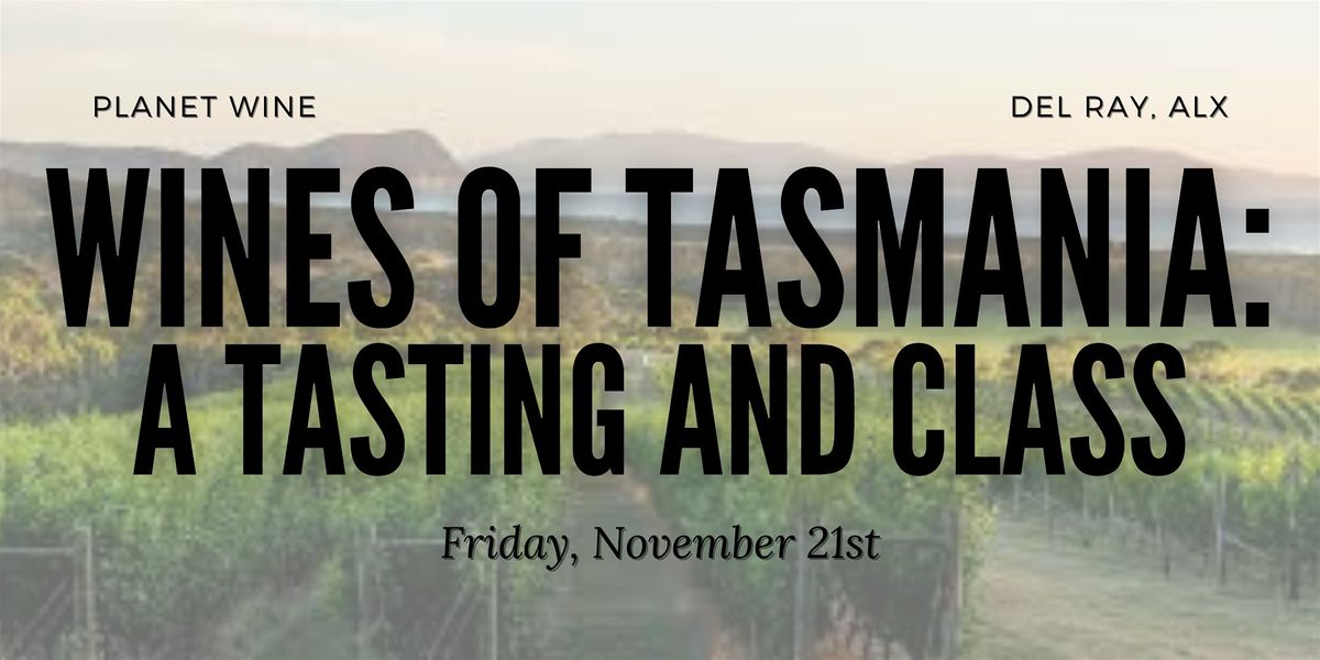 The Wines of Tasmania: A wine tasting and class