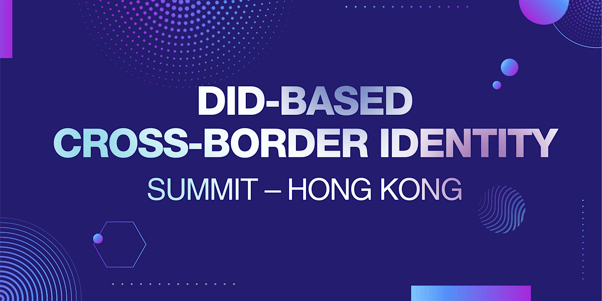 DID-based Cross-Border Identity Summit \u2013 Hong Kong