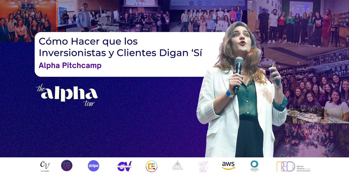 Alpha Pitchcamp: C\u00f3mo Hacer que los Inversionistas y Clientes Digan \u2018S\u00ed