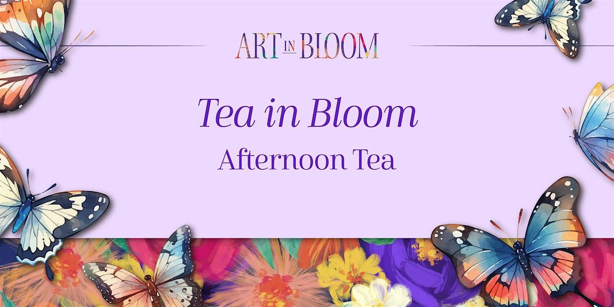 Art in Bloom 2025: Tea in Bloom - Afternoon Tea