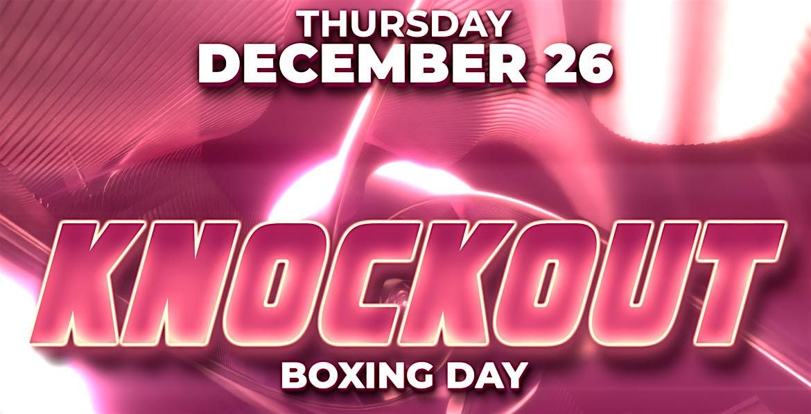 Boxing Day Thurs Dec 26th Knockout inside Mister Wolf