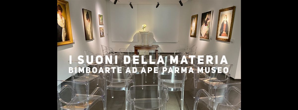 Il suono della Materia ad APE PARMA MUSEO per Bimboarte