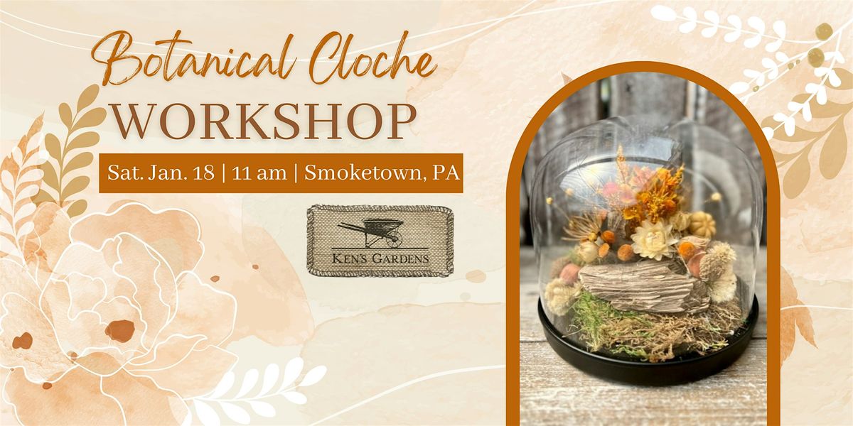 Botanical Cloche Workshop (Smoketown, PA)