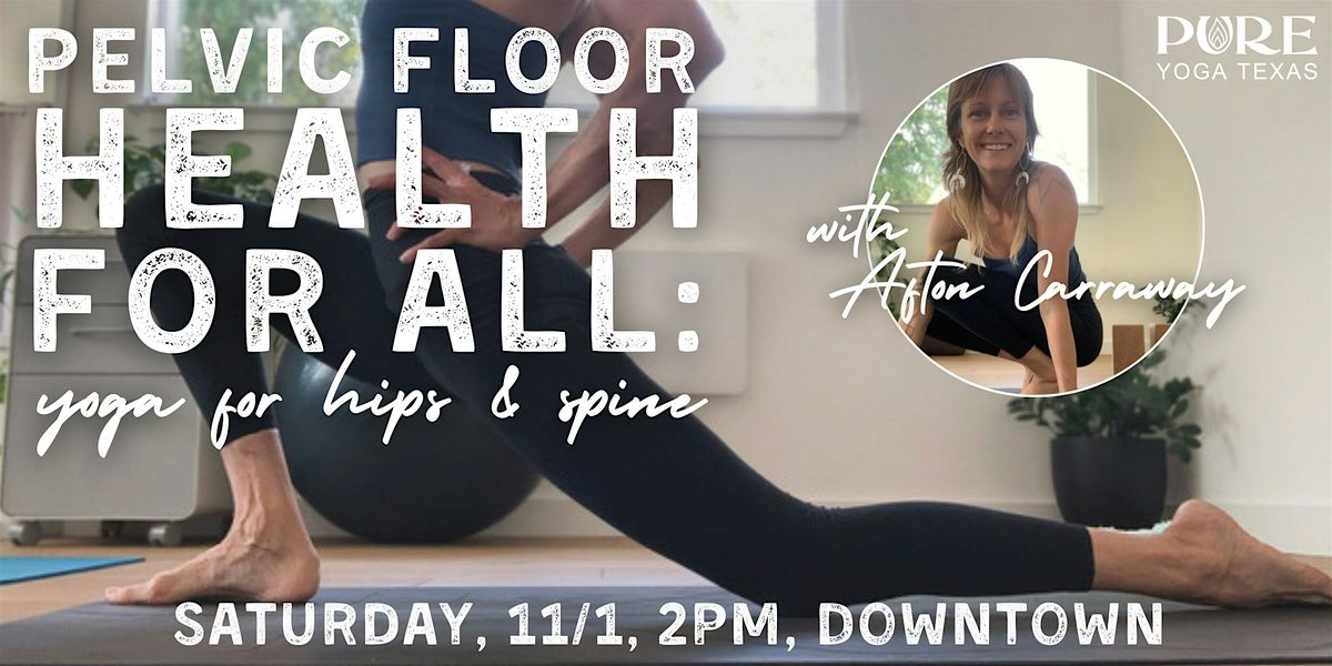 Pelvic Floor Health for All: Yoga for Hips & Spine with Afton Carraway