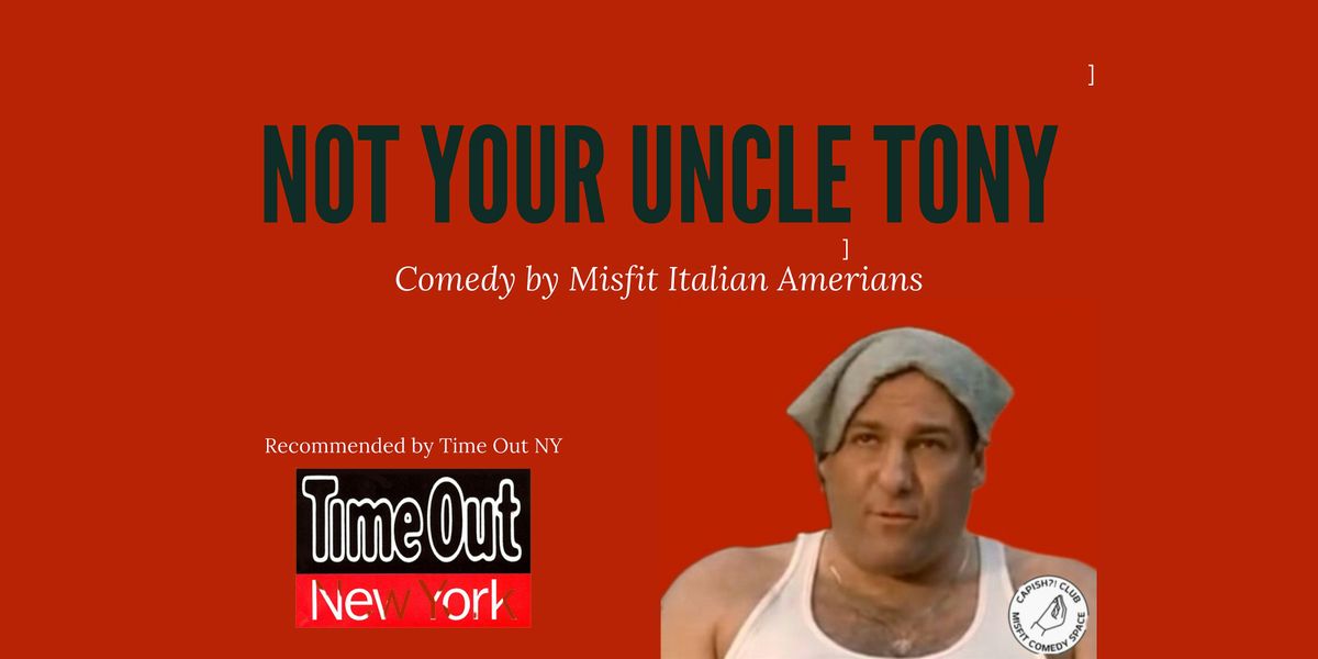 Not Your Uncle Tony: Comedy by Misfit Italian Americans * TimeOut NY Pick*