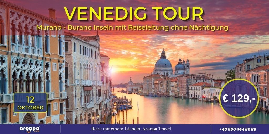 \ud83c\uddee\ud83c\uddf9VENEDIG & MURANO - BURANO\ud83c\uddee\ud83c\uddf9 mit Reiseleitung, ohne N\u00e4chtigung p.P. \u20ac 129,-