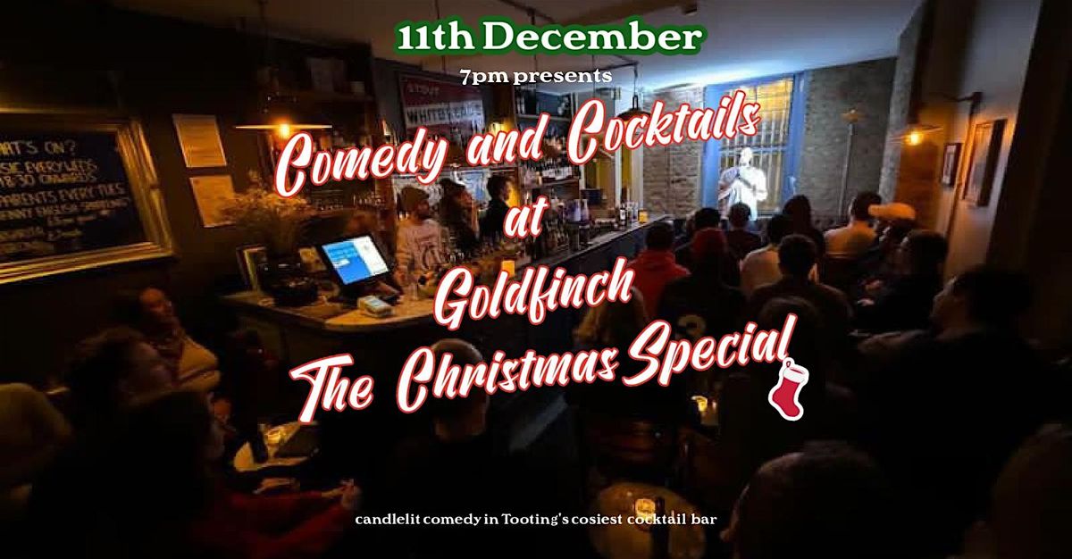 COMEDY and COCKTAILS - The Christmas Special at GOLDFINCH, TOOTING