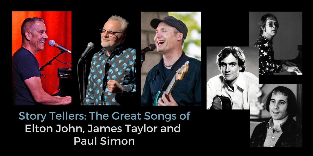 Story Tellers: The Great Songs of Elton John, James Taylor and Paul Simon