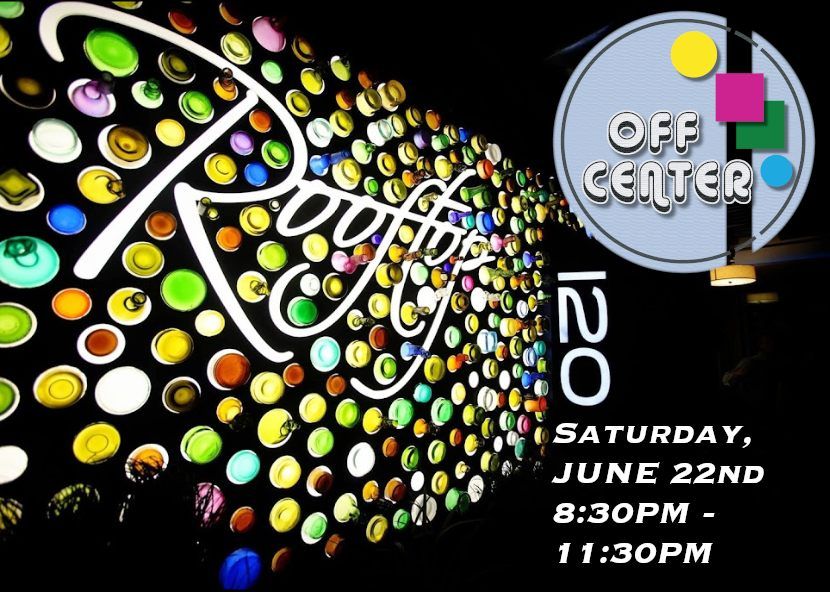 Rooftop 120 x Off Center - Sat. June 22nd 8:30PM - 11:30PM