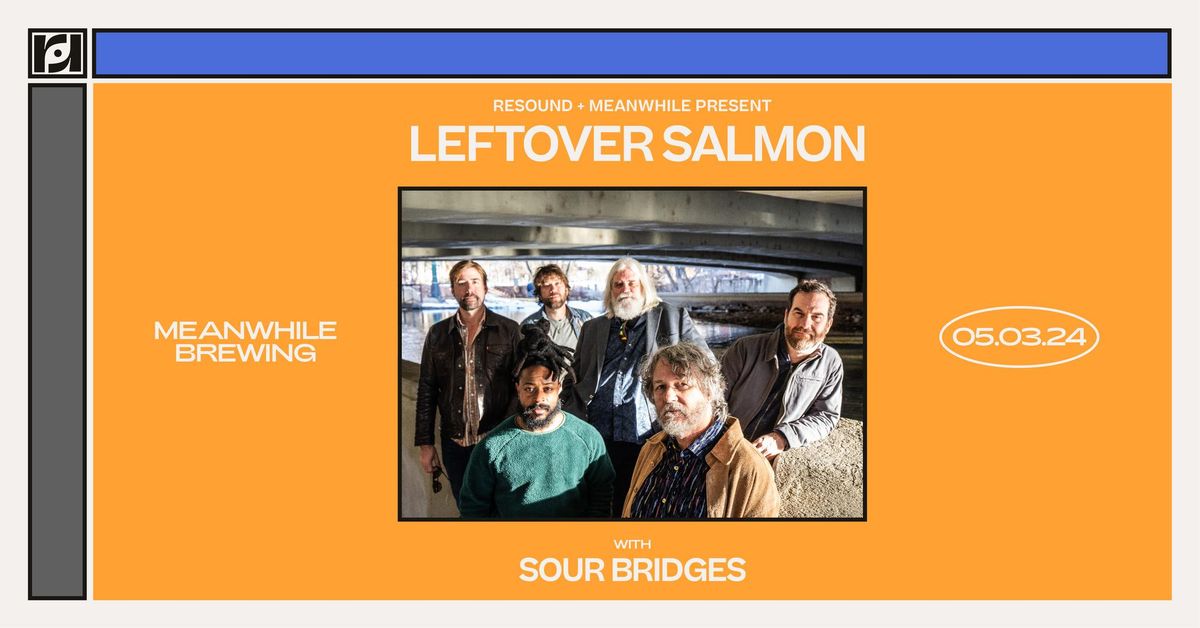 Resound & Meanwhile Present: Leftover Salmon w\/ Sour Bridges at Meanwhile Brewing on 5\/3