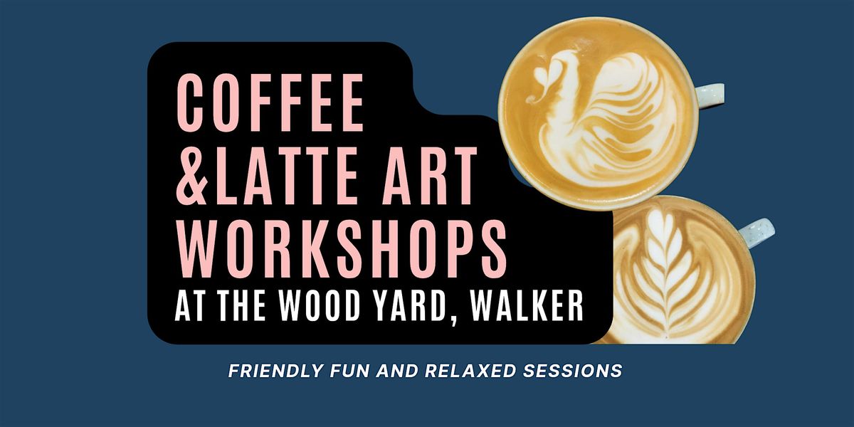 LATTE ART COFFEE WORKSHOP - WALKER