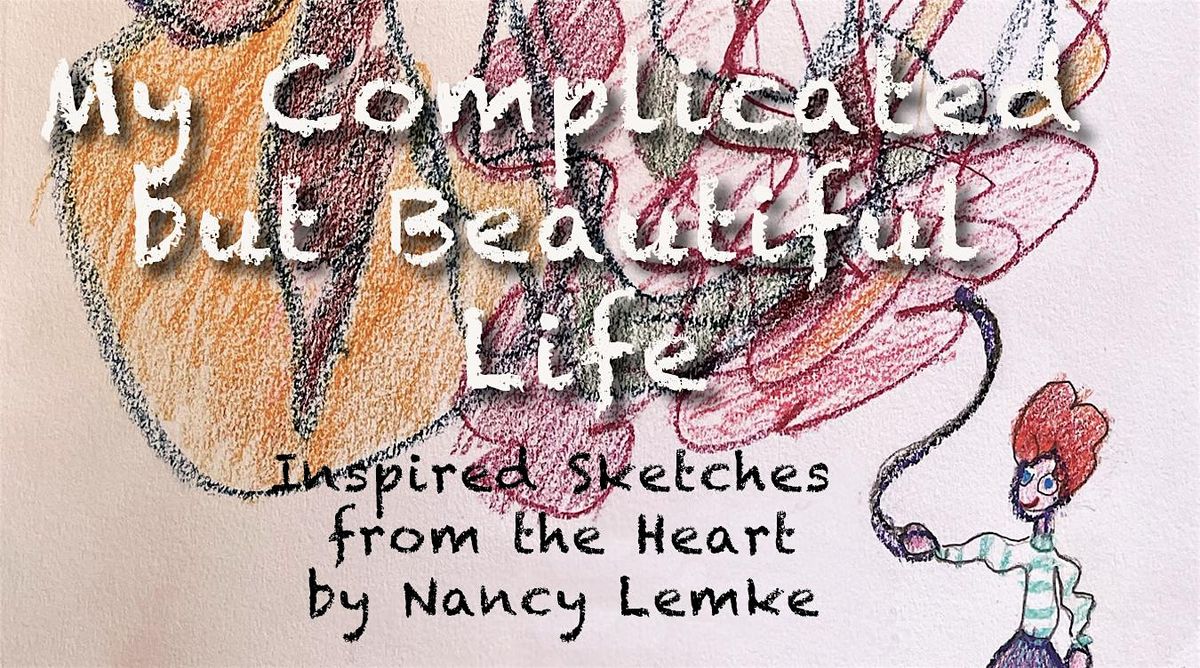 My Complicated but Beautiful Life with Artist Nancy Lemke SHOW OPENING