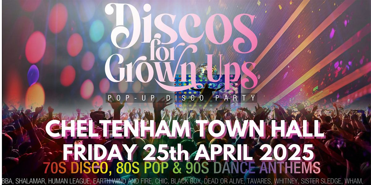 CHELTENHAM - Discos for Grown ups 70s, 80s and 90s disco party!