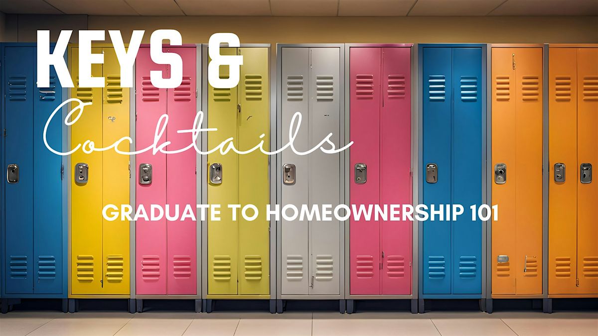 Keys & Cocktails: Graduate to Homeownership 101
