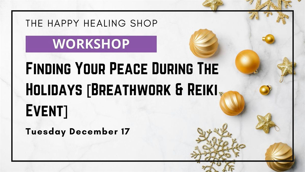 Finding Your Peace During The Holidays [Breathwork & Reiki Event]