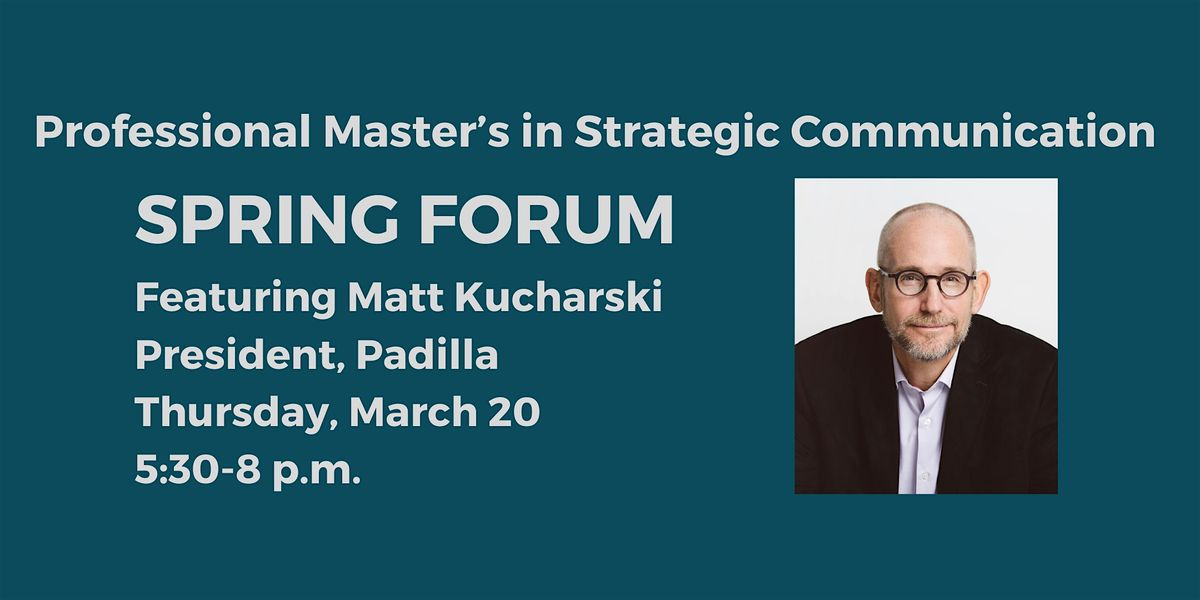 Spring Forum  presented by the Master's in Strategic Communication program