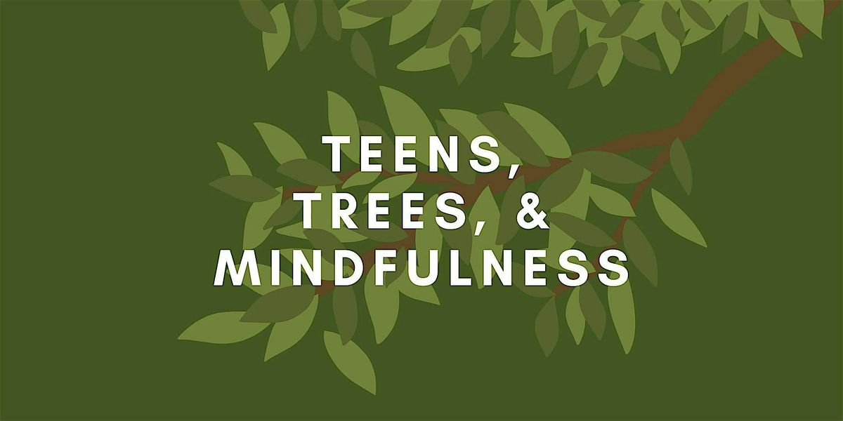 Teens, Trees, & Mindfulness
