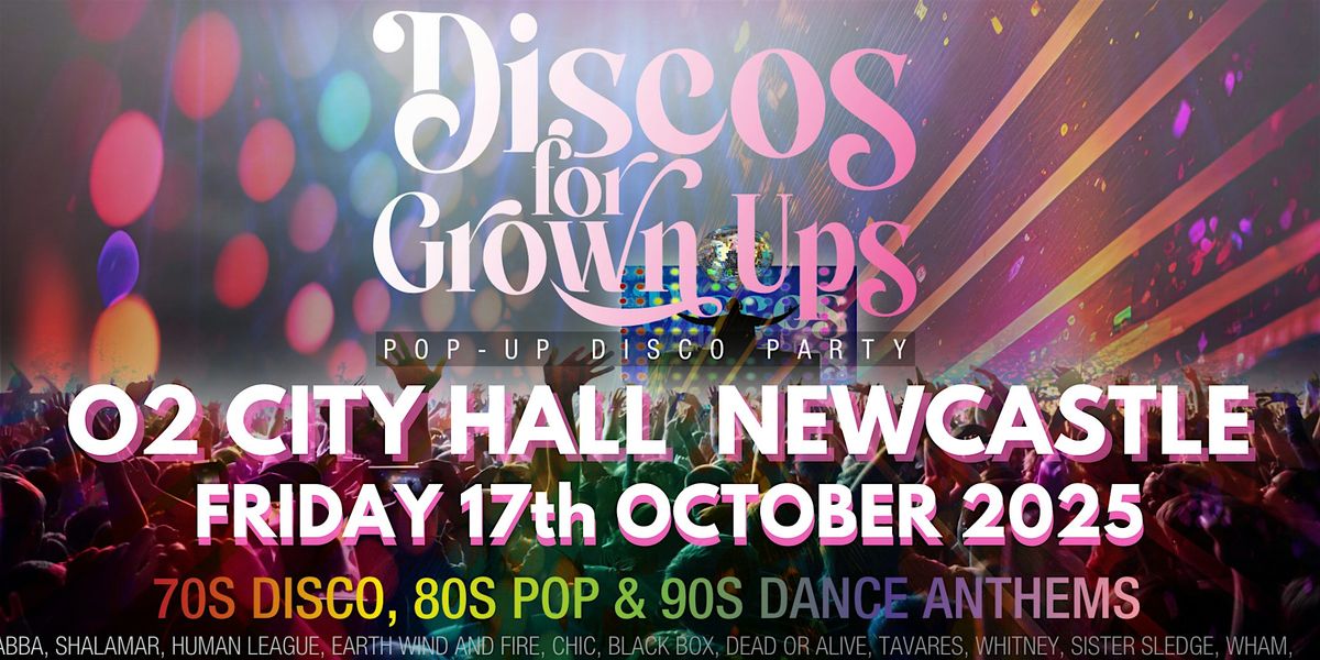 Discos for Grown ups 70s 80s 90s disco party O2 CITY HALL NEWCASTLE