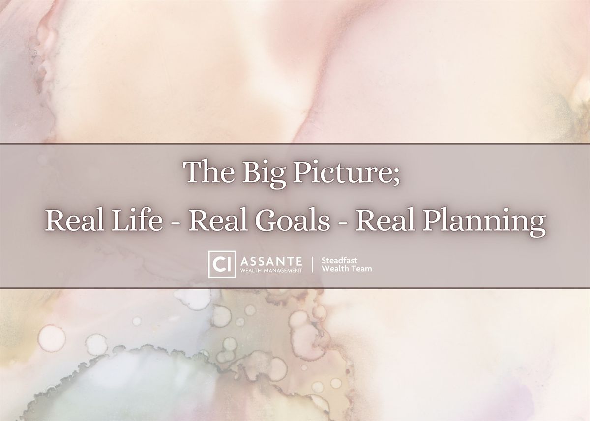 The Big Picture: Real Life - Real Goals - Real Planning